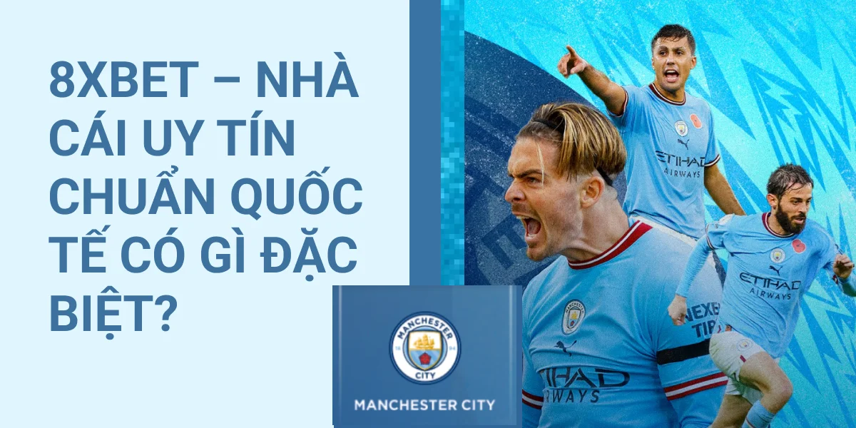 8xbet – Nhà Cái Uy Tín Chuẩn Quốc Tế Có Gì Đặc Biệt?